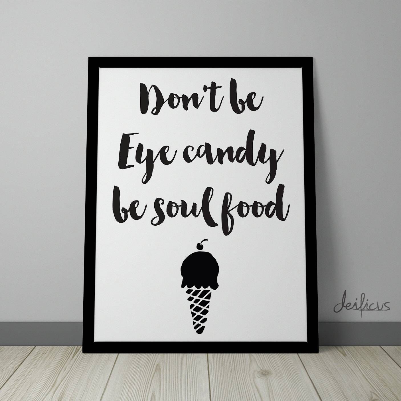 Don't Be Eye Candy Be Soul Food Digital Art Print Within Latest Art Prints To Hang On Your Wall (View 1 of 15)