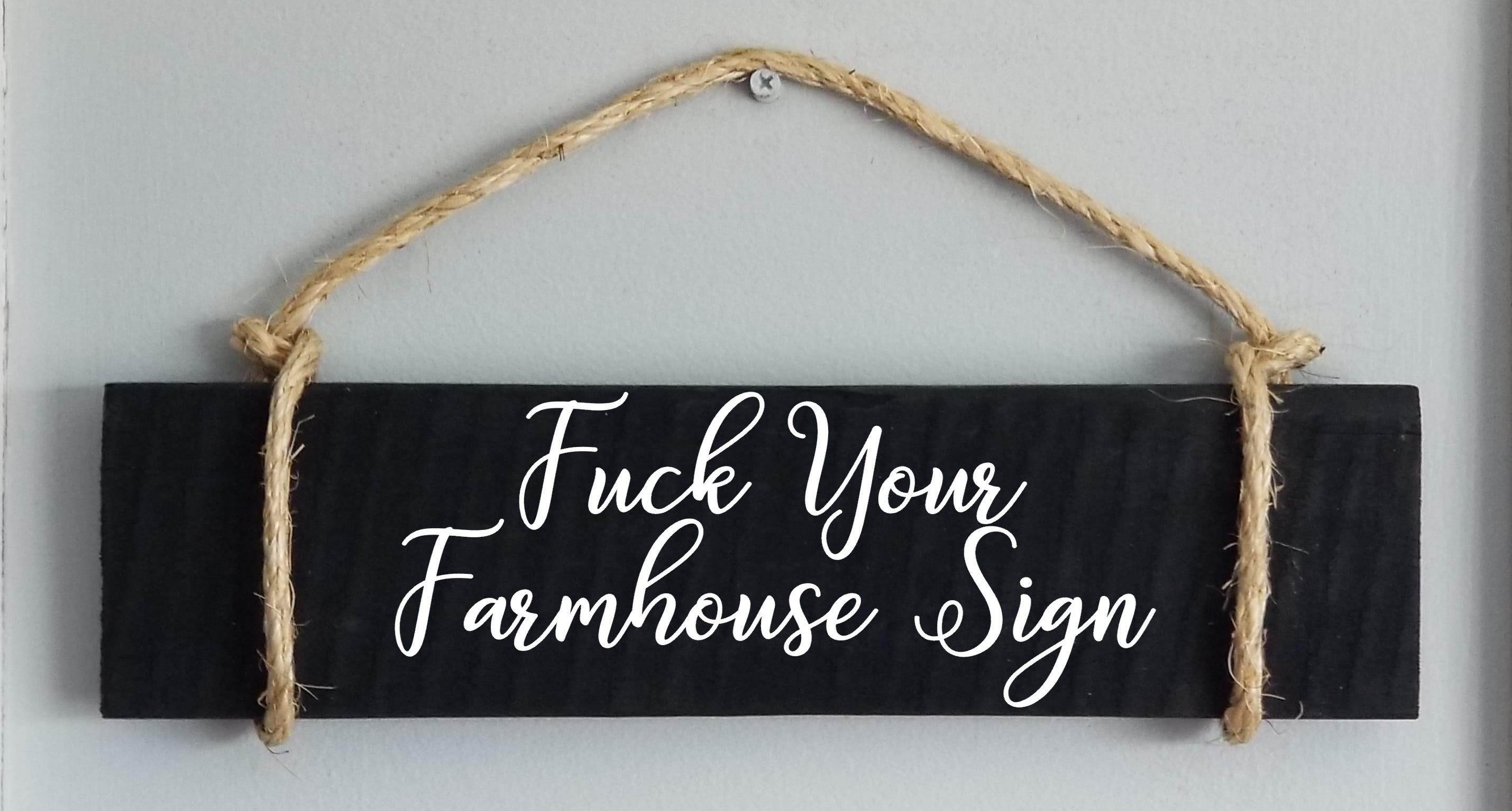 Fuck Your Farmhouse Sign/vinyl Wood Sign/ Rope/ Wall Decor/ (View 14 of 20)
