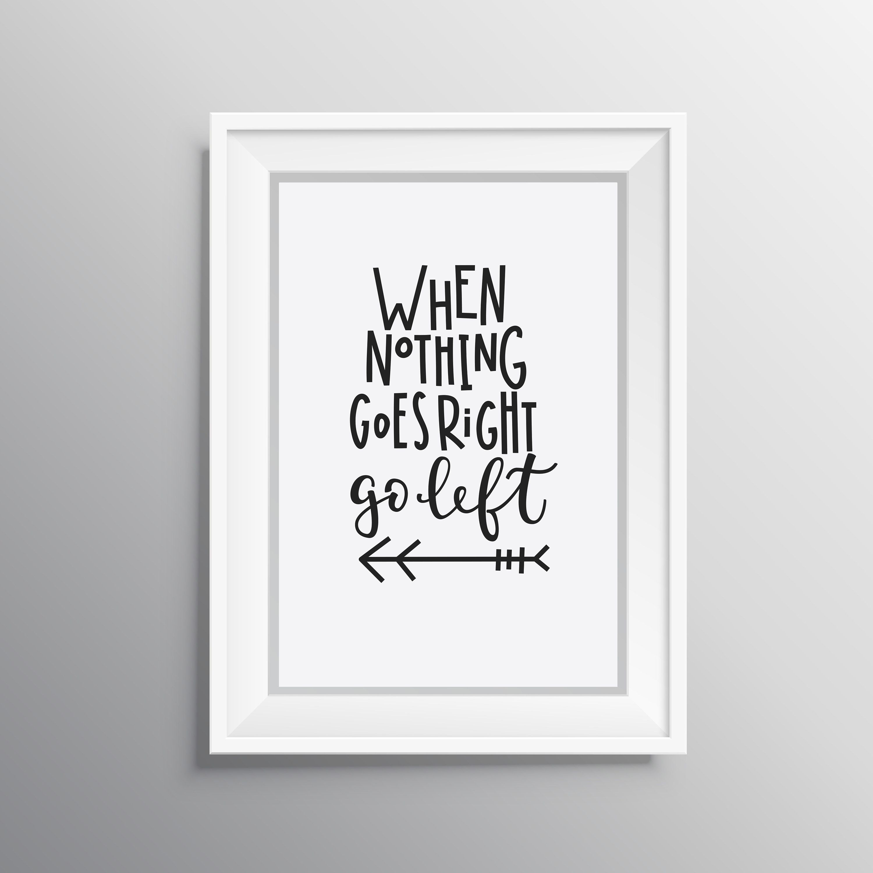 Motivational Poster, When Nothing Goes Right Go Left Printable Quote With Regard To Famous Rectangle Like Yourself Inspirational Typography Wall Plaque (View 17 of 20)