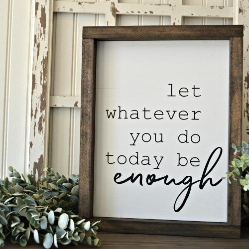 Let Whatever You Do Today Be Enough Wood Wall Decor (Photo 4 of 20)