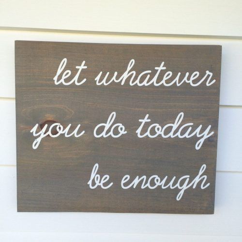 Let Whatever You Do Today Be Enough Wood Wall Decor (Photo 6 of 20)